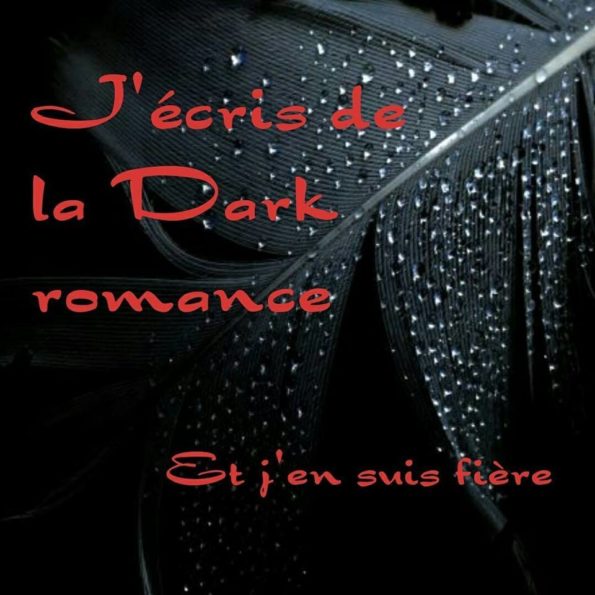 sur fond de plume obscure un texte en rouge sang, "j'écris de la dark romance et j'en suis fière"